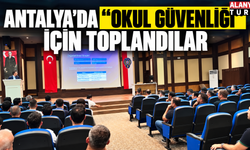 Antalya’da Okul Güvenliği İçin Seferberlik