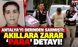 Antalya'yı derinden sarsan olayda 'para' detayı şoke etti