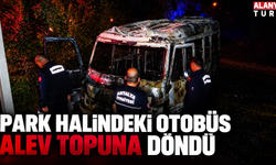 Antalya'da park halindeki minibüs yandı