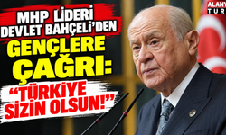 MHP Lideri Devlet Bahçeli'den gençlere çağrı: "Türkiye sizin olsun!"