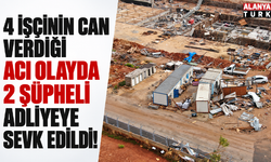 4 işçinin can verdiği acı olayda 2 şüpheli adliyeye sevk edildi!