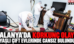 Alanya'da korkunç olay! Yaşlı çift evlerinde cansız bulundu