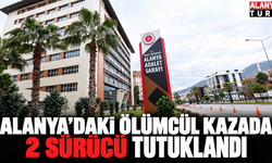 Alanya’daki Ölümcül Kazada 2 Sürücü Tutuklandı