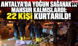 Antalya'da yoğun sağanakta mahsur kalmışlardı: 22 kişi kurtarıldı!