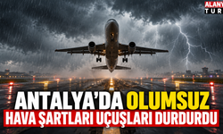 Antalya'da Olumsuz Hava Şartları Uçuşları Durdurdu