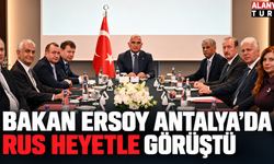 Bakan Ersoy Antalya’da Rus Heyetle Görüştü