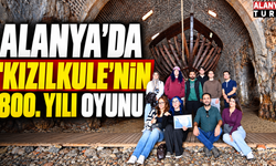 Alanya’da Kızılkule’nin 800. Yılına Özel Tarih Oyunu