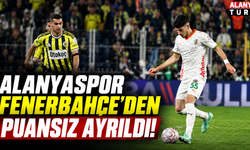 Alanyaspor Fenerbahçe’den Puan Çıkaramadı