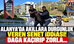 Alanya'da akıllara durgunluk veren senet iddiası! Dağa kaçırıp zorla...