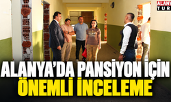 Alanya’da Pansiyon İçin Önemli İnceleme