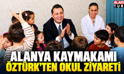 Alanya Kaymakamı Öztürk’ten Okul Ziyareti