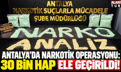 Antalya’da Narkotik Operasyonu: 30 Bin Hap Ele Geçirildi!