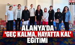 Alanya’da “Geç Kalma, Hayatta Kal” Eğitimi