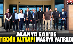 Alanya EAH’de Teknik Altyapı Masaya Yatırıldı
