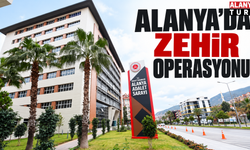 Alanya’da Zehir Operasyonu
