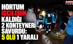 Hortum işçilerin kaldığı 2 konteyneri savurdu: 5 ölü 1 yaralı