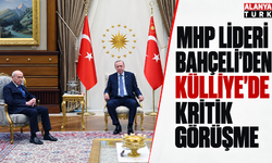 MHP Lideri Bahçeli'den Külliye'de kritik görüşme
