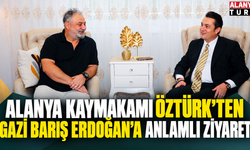 Alanya Kaymakamı Öztürk’ten Gazi Barış Erdoğan’a Anlamlı Ziyaret