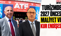 Turizmde 2027 öncesi maliyet ve kur endişesi