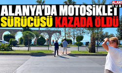 Alanya’da motosiklet sürücüsü kazada öldü