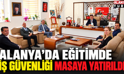 Alanya’da Eğitimde İş Güvenliği Masaya Yatırıldı
