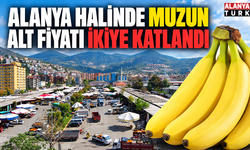 Alanya halinde muzun alt fiyatı ikiye katlandı