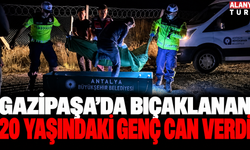 Gazipaşa'da 20 yaşındaki genç bıçaklanarak öldürüldü