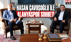 Hasan Çavuşoğlu İle Alanyaspor Sohbeti