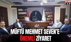 Müftü Mehmet Seven’e önemli ziyaret