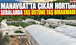 Manavgat'ta çıkan hortum seralarda taş üstüne taş bırakmadı