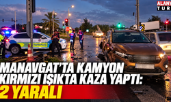 Manavgat'ta kamyon trafiği savaş alanına çevirdi: 2 yaralı