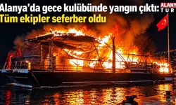 Alanya'da gece kulübünde yangın çıktı: Tüm ekipler seferber oldu