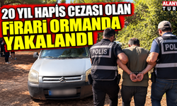 Antalya'da 20 yıl hapis cezası bulunan firari hükümlü ormanlık alanda yakalandı