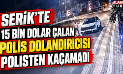 Serik'te 15 bin dolar çalan polis dolandırıcısı polisten kaçamadı