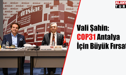 Vali Şahin: COP31 Antalya İçin Büyük Fırsat