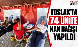 Toslak’ta 74 ünite kan bağışı yapıldı