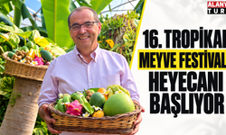 16. Tropikal Meyve Festival'i heyecanı başlıyor