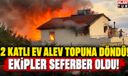 2 katlı ev alev topuna döndü! Ekipler seferber oldu