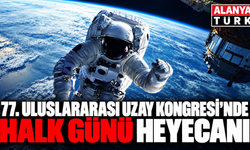 77. Uluslararası Uzay Kongresi’nde Halk günü 9 Ekim'de