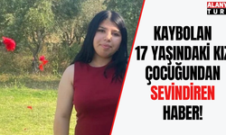Kaybolan 17 yaşındaki kız çocuğundan sevindiren haber!