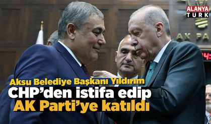 CHP’den istifa eden Aksu Belediye Başkanı Yıldırım AK Parti’ye katıldı