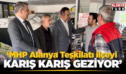 MHP Alanya Teşkilatı ilçeyi 'karış karış' geziyor