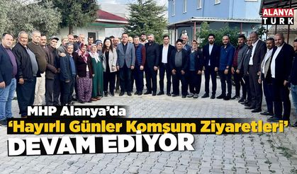 MHP Alanya’nın ‘Hayırlı Günler Komşum Ziyaretleri’ sürüyor