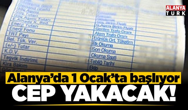 Alanya'da 1 Ocak'ta başlıyor; Faturalar cep yakacak