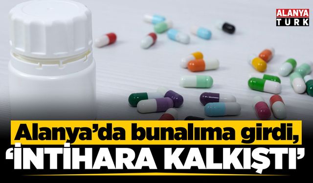 Alanya’da çok sayıda hap içerek canına kıymak istedi