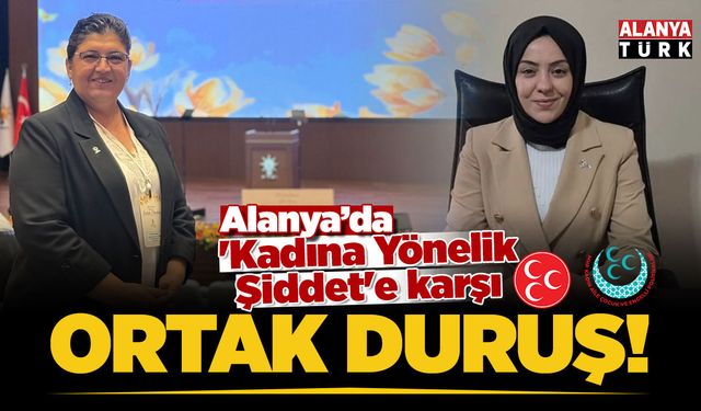 Alanya’da 'Kadına Yönelik Şiddet'e Karşı Ortak Duruş