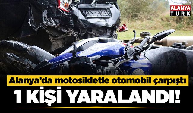 Alanya’da motosiklet ile otomobil çarpıştı: 1 yaralı