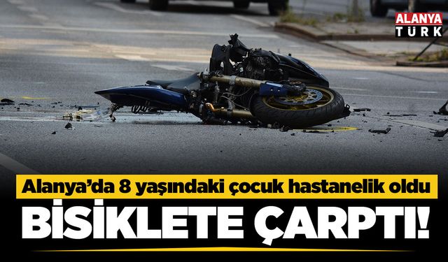 Alanya’da motosikletin çarptığı bisikletli çocuk yaralandı