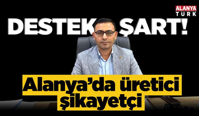 Alanya'da üreticiye devlet desteği şart