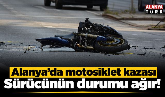 Alanya’da yola savrulan motosikletin sürücüsü ağır yaralandı